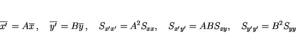 \begin{displaymath}
\overline{x'}\,=A\overline{x}\,,\hspace{1zw}\overline{y'}\,=...
...},\hspace{1zw}S_{x'y'}=ABS_{xy},\hspace{1zw}S_{y'y'}=B^2S_{yy}
\end{displaymath}