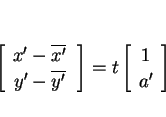 \begin{displaymath}
\left[\begin{array}{c}x'-\overline{x'}\,\\ y'-\overline{y'}\...
...array}\right]
=t\left[\begin{array}{c}1\\ a'\end{array}\right]
\end{displaymath}