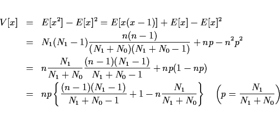 \begin{eqnarray*}V[x] & = & E[x^2]-E[x]^2=E[x(x-1)]+E[x]-E[x]^2\\
& = & N_1(N_...
..._1+N_0}\right\}
\hspace{1zw}\left(p=\frac{N_1}{N_1+N_0}\right)
\end{eqnarray*}