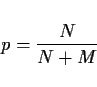 \begin{displaymath}
p=\frac{N}{N+M}
\end{displaymath}