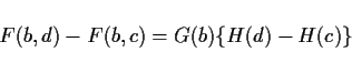 \begin{displaymath}
F(b,d)-F(b,c)=G(b)\{H(d)-H(c)\}
\end{displaymath}