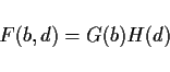 \begin{displaymath}
F(b,d)=G(b)H(d)
\end{displaymath}