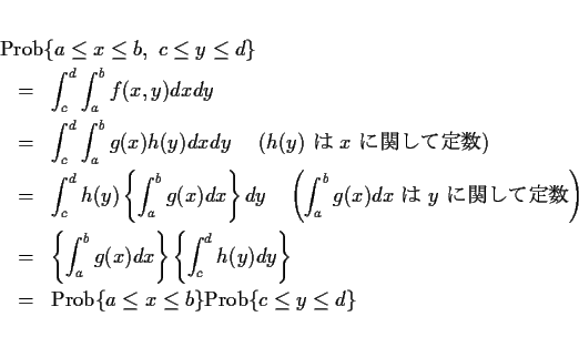 \begin{eqnarray*}
\lefteqn{\mathrm{Prob}\{a\leq x\leq b,\ c\leq y\leq d\}}\\
...
... & \mathrm{Prob}\{a\leq x\leq b\}\mathrm{Prob}\{c\leq y\leq d\}
\end{eqnarray*}