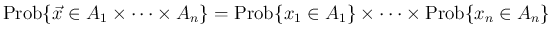 $\displaystyle
\mathrm{Prob}\{\vec{x}\in A_1\times\cdots\times A_n\}
=\mathrm{Prob}\{x_1\in A_1\}\times\cdots\times\mathrm{Prob}\{x_n\in A_n\}$