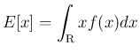 $\displaystyle
E[x] = \int_{\mbox{\boldmath\scriptsize R}} xf(x)dx$