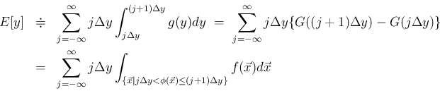 \begin{eqnarray*}E[y]
&\doteqdot&
\sum_{j=-\infty}^{\infty}j\Delta y\int_{j\D...
... j\Delta y<\phi(\vec{x})\leq (j+1)\Delta y\}}
f(\vec{x})d\vec{x}\end{eqnarray*}