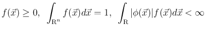 $\displaystyle
f(\vec{x})\geq 0,\hspace{0.5zw}\int_{\mbox{\boldmath\scriptsize ...
...box{\boldmath\scriptsize R}}\vert\phi(\vec{x})\vert f(\vec{x})d\vec{x}<\infty
$