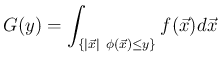 $\displaystyle
G(y)=\int_{\{\vert\vec{x}\vert\ \phi(\vec{x})\leq y\}}f(\vec{x})d\vec{x}
$