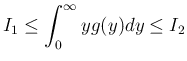 $\displaystyle
I_1 \leq \int_0^\infty yg(y)dy\leq I_2
$