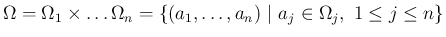 $\displaystyle
\Omega
=\Omega_1\times\ldots\Omega_n
=\{(a_1,\ldots,a_n)\ \vert\ a_j\in\Omega_j,\ 1\leq j\leq n\}$