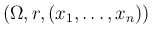 $(\Omega,r,(x_1,\ldots,x_n))$