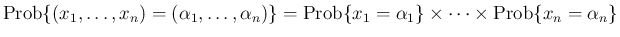 $\displaystyle
\mathrm{Prob}\{(x_1,\ldots,x_n)=(\alpha_1,\ldots,\alpha_n)\}
=\mathrm{Prob}\{x_1=\alpha_1\}\times\cdots\times\mathrm{Prob}\{x_n=\alpha_n\}$