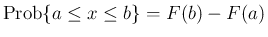 $\displaystyle
\mathrm{Prob}\{a\leq x\leq b\} = F(b)-F(a)$