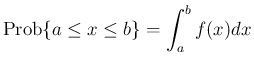 $\displaystyle
\mathrm{Prob}\{a\leq x\leq b\} = \int_a^b f(x)dx$