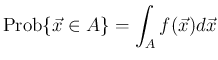 $\displaystyle
\mathrm{Prob}\{\vec{x}\in A\}
=\int_A f(\vec{x})d\vec{x}$