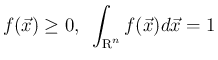 $\displaystyle
f(\vec{x})\geq 0,\hspace{0.5zw}\int_{\mbox{\boldmath\scriptsize R}^n} f(\vec{x})d\vec{x} = 1$