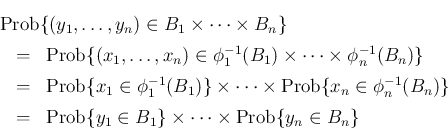 \begin{eqnarray*}\lefteqn{
\mathrm{Prob}\{(y_1,\ldots,y_n)\in B_1\times\cdots\t...
...b}\{y_1\in B_1\}\times\cdots
\times\mathrm{Prob}\{y_n\in B_n\}
\end{eqnarray*}