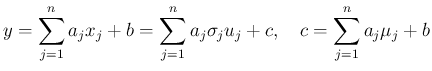 $\displaystyle
y = \sum_{j=1}^n a_jx_j + b = \sum_{j=1}^n a_j\sigma_j u_j + c,
\hspace{1zw}c=\sum_{j=1}^n a_j\mu_j + b$