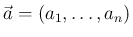 $\vec{a}=(a_1,\ldots,a_n)$