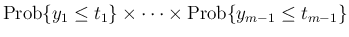 $\displaystyle \mathrm{Prob}\{y_1\leq t_1\}\times\cdots\times\mathrm{Prob}\{y_{m-1}\leq t_{m-1}\}$