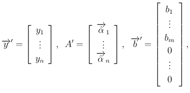 $\displaystyle
\overrightarrow{y}' = \left[\begin{array}{c}y_1\\ \vdots\\ y_n\e...
... \left[\begin{array}{c}b_1\\ \vdots\\ b_{m}\\ 0\\ \vdots\\ 0\end{array}\right],$