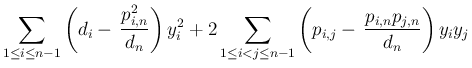 $\displaystyle \sum_{1\leq i\leq n-1}\left(d_i-\,\frac{p_{i,n}^2}{d_n}\right)y_i...
...sum_{1\leq i<j\leq n-1}\left(p_{i,j}
-\,\frac{p_{i,n}p_{j,n}}{d_n}\right)y_iy_j$