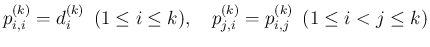 $\displaystyle
p^{(k)}_{i,i} = d^{(k)}_i\hspace{0.5zw}(1\leq i\leq k),
\hspace{1zw}p^{(k)}_{j,i} = p^{(k)}_{i,j} \hspace{0.5zw}(1\leq i<j\leq k)$