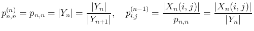 $\displaystyle p^{(n)}_{n,n}=p_{n,n}=\vert Y_n\vert=\frac{\vert Y_n\vert}{\vert ...
...\frac{\vert X_n(i,j)\vert}{p_{n,n}}=\frac{\vert X_n(i,j)\vert}{\vert Y_n\vert}
$