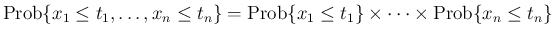 $\displaystyle
\mathrm{Prob}\{x_1\leq t_1,\ldots,x_n\leq t_n\}
=\mathrm{Prob}\{x_1\leq t_1\}\times\cdots\times\mathrm{Prob}\{x_n\leq t_n\}$