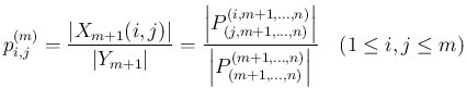 $\displaystyle
p^{(m)}_{i,j}
= \frac{\vert X_{m+1}(i,j)\vert}{\vert Y_{m+1}\v...
... P^{(m+1,\ldots,n)}_{(m+1,\ldots,n)}\right\vert}
\hspace{1zw}(1\leq i,j\leq m)$