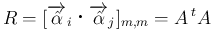 $\displaystyle
R=[\overrightarrow{\hat{\alpha}}_i\mathrel{}\overrightarrow{\hat{\alpha}}_j]_{m,m}
=A {}^t{A}$