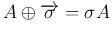 $\displaystyle A\oplus\overrightarrow{\sigma} = \sigma A
$