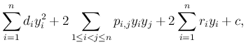 $\displaystyle \sum_{i=1}^n d_iy_i^2+2\sum_{1\leq i<j\leq n}p_{i,j}y_iy_j
+2\sum_{i=1}^n r_iy_i
+c,$