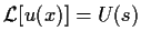 $\mbox{$\cal L$}[u(x)]=U(s)$