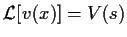 $\mbox{$\cal L$}[v(x)]=V(s)$