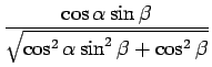 $\displaystyle {\frac{{\cos\alpha\sin\beta}}{{\sqrt{\cos^2\alpha\sin^2\beta+\cos^2\beta}}}}$