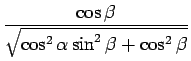 $\displaystyle {\frac{{\cos\beta}}{{\sqrt{\cos^2\alpha\sin^2\beta+\cos^2\beta}}}}$