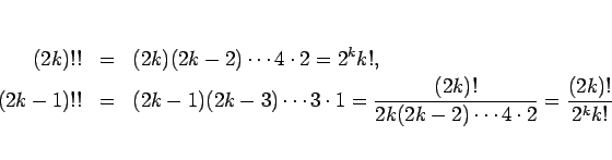 \begin{eqnarray*}(2k)!!
&=&
(2k)(2k-2)\cdots 4\cdot 2
=
2^k k!,\\
(2k-1)!!...
...
\frac{(2k)!}{2k(2k-2)\cdots 4\cdot 2}
=
\frac{(2k)!}{2^k k!}\end{eqnarray*}