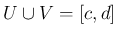 $U\cup V=[c,d]$