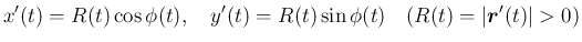 $\displaystyle
x'(t) = R(t)\cos\phi(t),
\hspace{1zw}y'(t) = R(t)\sin\phi(t)
\hspace{1zw}(R(t)=\vert\mbox{\boldmath$r$}'(t)\vert>0)$