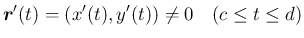 $\displaystyle
\mbox{\boldmath$r$}'(t)=(x'(t),y'(t))\neq 0\hspace{1zw}(c\leq t\leq d)$