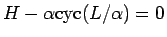 $H-\alpha\mathrm{cyc}(L/\alpha)=0$