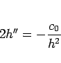 \begin{displaymath}
2h''=-\frac{c_0}{h^2}
\end{displaymath}