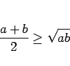 \begin{displaymath}
\frac{a+b}{2}\geq \sqrt{ab}
\end{displaymath}