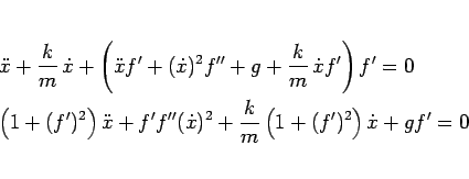 \begin{eqnarray*}&&
\ddot{x}+\frac{k}{m}\,\dot{x}
+\left(\ddot{x}f'+(\dot{x})^...
...+f'f''(\dot{x})^2
+\frac{k}{m}\left(1+(f')^2\right)\dot{x}+gf'=0\end{eqnarray*}