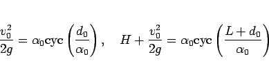 \begin{displaymath}
\frac{v_0^2}{2g} = \alpha_0\mathrm{cyc}\left(\frac{d_0}{\al...
...{2g} = \alpha_0\mathrm{cyc}\left(\frac{L+d_0}{\alpha_0}\right) \end{displaymath}