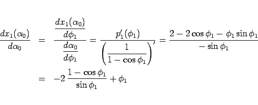 \begin{eqnarray*}\frac{dx_1(\alpha_0)}{d\alpha_0}
&=&
\frac{\displaystyle \fra...
...{-\sin\phi_1}
\\ &=&
-2\,\frac{1-\cos\phi_1}{\sin\phi_1}+\phi_1\end{eqnarray*}