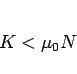 \begin{displaymath}
K < \mu_0 N\end{displaymath}