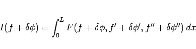 \begin{displaymath}
I(f+\delta\phi)
= \int_0^L F(f+\delta\phi,f'+\delta\phi',f''+\delta\phi'')\,dx
\end{displaymath}