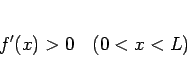 \begin{displaymath}
f'(x)>0\hspace{1zw}(0<x<L)\end{displaymath}